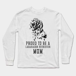 Proud To Be A Labrador Retriever Mom Long Sleeve T-Shirt